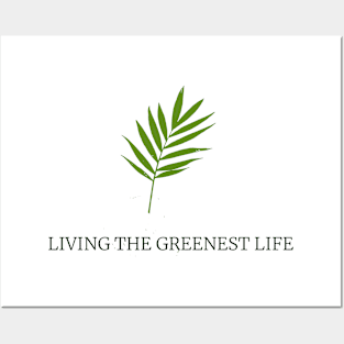 Living the greenest life Posters and Art